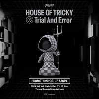 HOUSE OF TRICKY : Trial And Error PROMOTION POP-UP STORE