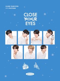 PHOTOISM X CLOSE YOUR EYES