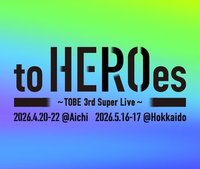 to HEROes ～TOBE 3rd Super Live～