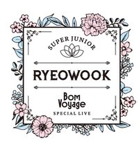 SUPER JUNIOR-RYEOWOOK Special Live ～Bom Voyage～
