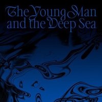 The Young Man and The Deep Sea
