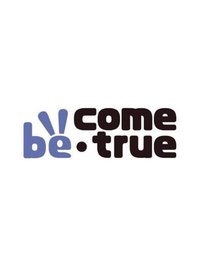 be come true