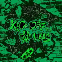 KICK OFF THE WALL Pt. 1