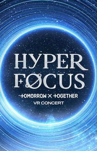 HYPERFOCUS : TOMORROW X TOGETHER VR CONCERT