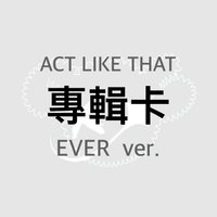1st EP Album - ACT LIKE THAT 專輯卡 EVER ver.