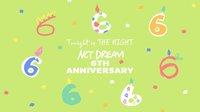 NCT DREAM 6TH ANNIVERSARY